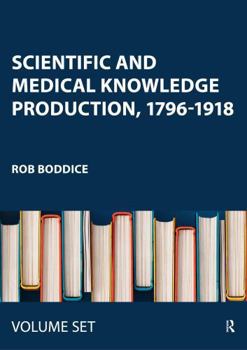 Misc. Scientific and Medical Knowledge Production, 1796-1918: Experiment, Expertise, Experience Book