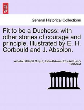 Paperback Fit to Be a Duchess: With Other Stories of Courage and Principle. Illustrated by E. H. Corbould and J. Absolon. Book