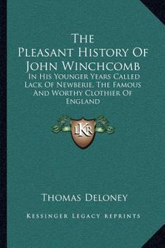 The Pleasant History Of John Winchcomb: In His Younger Years Called Lack Of Newberie, The Famous And Worthy Clothier Of England