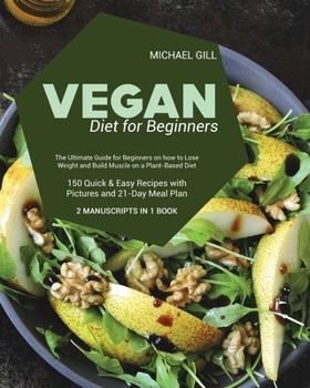 Paperback Vegan Diet for Beginnners: The Ultimate Guide for Beginners on how to Lose Weight and Build Muscle on a Plant-Based Diet - 150 Quick and Easy Rec Book