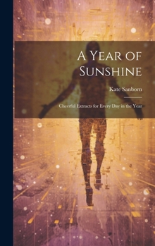 Hardcover A Year of Sunshine: Cheerful Extracts for Every day in the Year Book