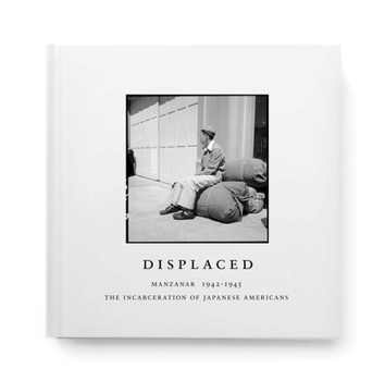 Hardcover Displaced: Manzanar 1942-1945: The Incarceration of Japanese Americans Book