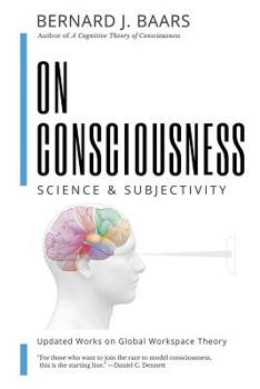 Paperback On Consciousness: Science & Subjectivity - Updated Works on Global Workspace Theory Book