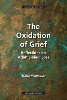Paperback The Oxidation of Grief: Reflections on Adult Sibling Loss Book