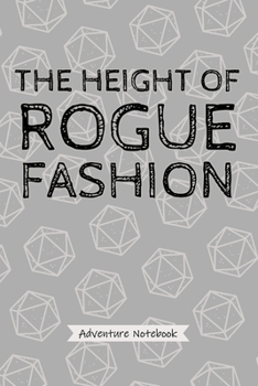 Paperback The Height of Rogue Fashion - Adventure Notebook: Funny Rogue Character Player Quote, Ideal for Sneaky Scoundrels Game Playing Strategy Notes Book