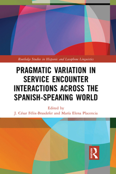 Paperback Pragmatic Variation in Service Encounter Interactions Across the Spanish-Speaking World Book