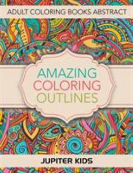 Paperback Amazing Coloring Outlines: Adult Coloring Books Abstract Book