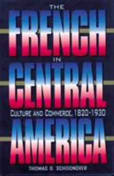 Hardcover The French in Central America: Culture and Commerce, 1820-1930 Book