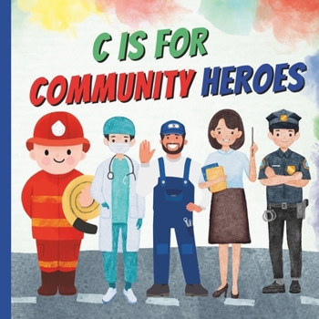 Paperback C Is For Community Heroes: A Fun ABC Alphabet A To Z Picture Book Of Community Workers, Helpers Featuring Different Professions and Jobs like Pol Book