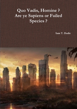 Paperback Quo Vadis, Homine ? Are ye Sapiens or Failed Species ? Book