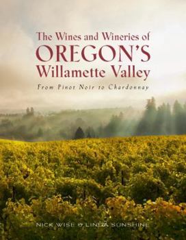 Paperback The Wines and Wineries of Oregon's Willamette Valley: From Pinot Noir to Chardonnay Book