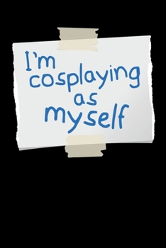I´M Cosplaying As Myself: Notebook I Notizbuch I Calepin I Taccuino I Cuaderno I Caderno I Notitieblok I Notatnik I 6x9 I A5 I 120 Pages I Dot Grid I ... I Teacher I Students I Writing I Drawing I