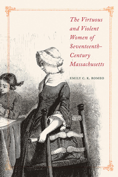 Paperback The Virtuous and Violent Women of Seventeenth-Century Massachusetts Book