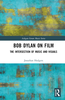 Hardcover Bob Dylan on Film: The Intersection of Music and Visuals Book
