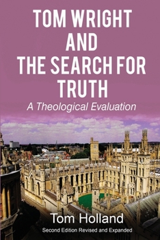 Paperback Tom Wright and the Search for Truth: A Theological Evaluation 2nd edition revised and expanded Book