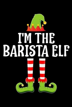 I'M THE BARISTA ELF: Blank Lined Family Matching Christmas Diary | Best Christmas gift Notebook And Journal | 6x9 Inch 120 Pages White Paper