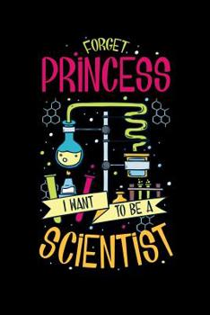 Paperback Forget PrincessI Want To Be A Scientist: 120 Pages I 6x9 I Dot Grid I Funny Scientist, Chemistry & Physics Gifts Book