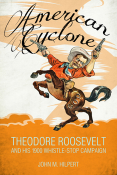 Hardcover American Cyclone: Theodore Roosevelt and His 1900 Whistle-Stop Campaign Book