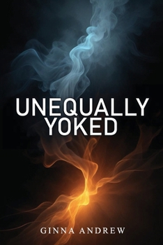 Unequally Yoked: A thought provoking and inspiring novel depicting the struggle between human desire and faith