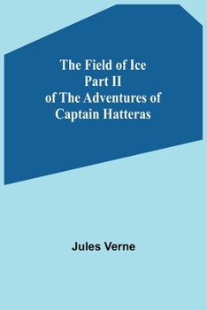 Paperback The Field of Ice Part II of the Adventures of Captain Hatteras Book