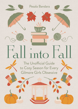 Hardcover Fall into Fall: The Unofficial Guide to Cozy Season for Every Gilmore Girls Obsessive Book