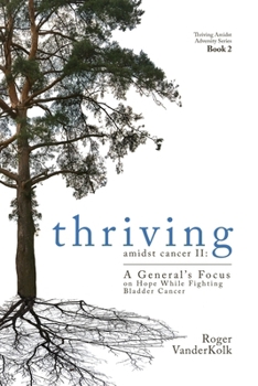Paperback Thriving Amidst Cancer II: A General's Focus on Hope While Fighting Bladder Cancer Book