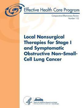 Paperback Local Nonsurgical Therapies for Stage I and Symptomatic Obstructive Non-Small-Cell Lung Cancer: Comparative Effectiveness Review Number 112 Book