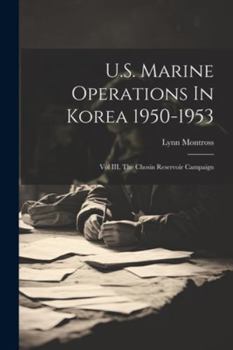 Paperback U.S. Marine Operations In Korea 1950-1953: Vol III, The Chosin Reservoir Campaign Book