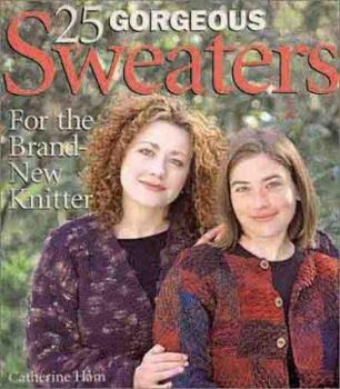 Hardcover 25 Gorgeous Sweaters for the Brand-New Knitter Book