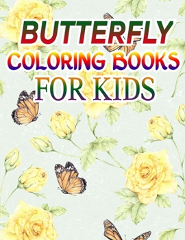 Butterfly Coloring Books for Kids: Coloring Book For Toddlers Butterfly Activity Book for Kids Ages 2- 4, 4-8, 8-12