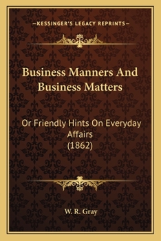 Paperback Business Manners And Business Matters: Or Friendly Hints On Everyday Affairs (1862) Book