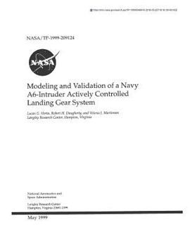 Paperback Modeling and Validation of a Navy A6-Intruder Actively Controlled Landing Gear System Book