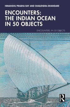 Hardcover Encounters: The Indian Ocean in 50 Objects Book
