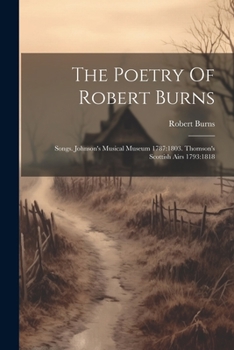 Paperback The Poetry Of Robert Burns: Songs. Johnson's Musical Museum 1787:1803. Thomson's Scottish Airs 1793:1818 Book