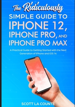 Paperback The Ridiculously Simple Guide To iPhone 12, iPhone Pro, and iPhone Pro Max: A Practical Guide To Getting Started With the Next Generation of iPhone an Book