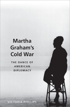 Hardcover Martha Graham's Cold War: The Dance of American Diplomacy Book