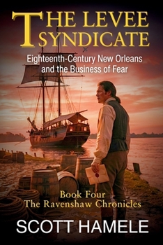 The Levee Syndicate: Eighteenth-Century New Orleans and the Business of Fear (The Ravenshaw Chronicles)