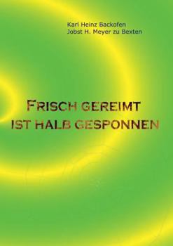 Frisch gereimt ist halb gesponnen: Gedichte für Leser, die Originelles und Skurriles, aber auch Nachdenkliches mögen, Eigenarten unserer Sprache ... älterer Herren verfolg (German Edition)