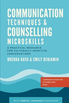 Communication Techniques and Counselling Microskills: A practical resource for culturally sensitive conversations (Communication for Counselling)