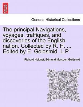 The principal Navigations, voyages, traffiques, and discoveries of the English nation. Collected by R. H. ... Edited by E. Goldsmid. L.P. Vol. VI.