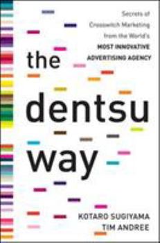 Hardcover The Dentsu Way: Secrets of Cross Switch Marketing from the World's Most Innovative Advertising Agency Book