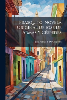 Frasquito, Novela Original De Jos� De Armas Y C�spedes...