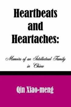 Heartbeats and Heartaches: Memoirs of an Intellectual Family in China