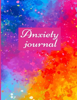 Anxiety journal: Track Your Triggers, Self Care, Daily Schedule & Anxiety Tracker & Planner for Stress Management and Moods.