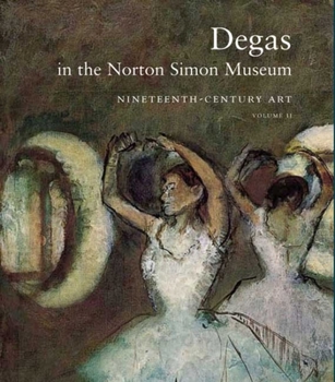 Hardcover Degas in the Norton Simon Museum, Volume II: Nineteenth-Century Book