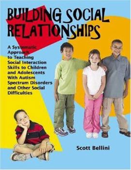 Paperback Building Social Relationships: A Systematic Approach to Teaching Social Interaction Skills to Children and Adolescents With Autism Spectrum Disorders Book
