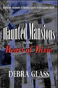 Paperback Haunted Mansions in the Heart of Dixie: Authentic Accounts of Restless Spirits in the Spooky South Book