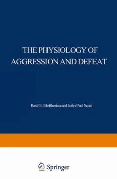 Hardcover The Physiology of Aggression and Defeat: Proceedings of a symposium held during the meeting of the American Association for the Advancement of Science in Dallas, Texas, in December 1968 Book