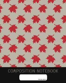 Composition Notebook: College Ruled | Maple Leaves | Back to School Composition Book for Teachers, Students, Kids and Teens | 120 Pages, 60 Sheets | 8 x 10 inches