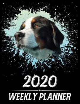 2020 Weekly Planner: Weekly & Monthly 2020 Planner Jan 1 2020 to Dec 31 2020 With Month, Week Views, 1 Year Planner + Important Holiday Dates, Bernese Mountain Dog Cover